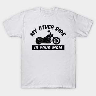 My Other Ride is Your Mom - Funny Motorcycle T-Shirt